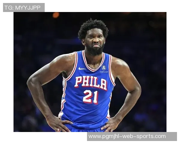 从MVP到健康打球恩比德的新使命与球队期待